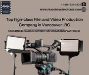 Top high class Film and Video Production Company in Vancouver,  BC